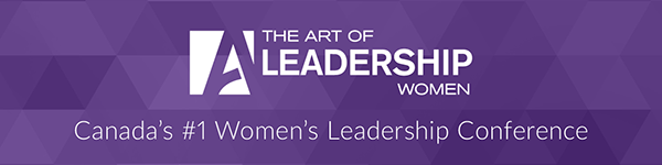 The Art of Leadership - Women - Canada's #1 Women's Leadership Conference