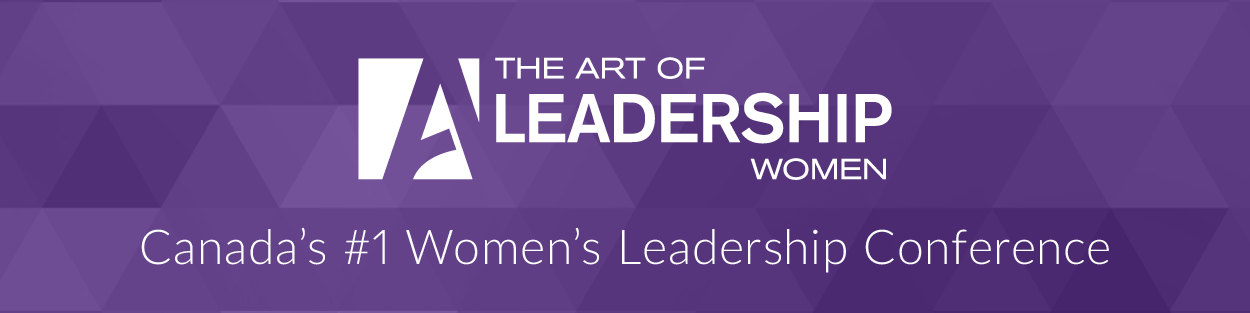 The Art of Leadership - Women - Canada's #1 Women's Leadership Conference