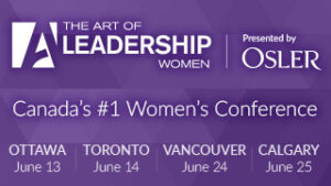 The Art of Leadership Women presented by Osler - Canada's #1 Women's Conference